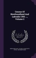 Census Of Newfoundland And Labrador 1901 ..., Volume 2