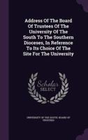 Address Of The Board Of Trustees Of The University Of The South To The Southern Dioceses, In Reference To Its Choice Of The Site For The University