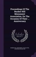 Proceedings Of The Bunker Hill Monument Association, On The Occasion Of Their ... Anniversary