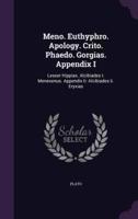 Meno. Euthyphro. Apology. Crito. Phaedo. Gorgias. Appendix I