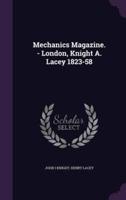 Mechanics Magazine. - London, Knight A. Lacey 1823-58