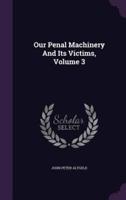 Our Penal Machinery And Its Victims, Volume 3
