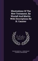 Illustrations Of The New Testament, By Westall And Martin. With Descriptions By H. Caunter