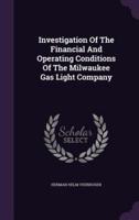 Investigation Of The Financial And Operating Conditions Of The Milwaukee Gas Light Company