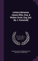 Letters Between James Ellis, Esq. & Walter Scott, Esq. [Ed. By J. Fenwick]