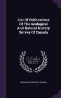 List Of Publications Of The Geological And Natural History Survey Of Canada