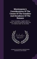 Montesquieu's Considerations Of The Causes Of The Grandeur And Decadence Of The Romans