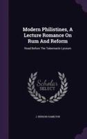 Modern Philistines, A Lecture Romance On Rum And Reform