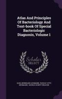 Atlas And Principles Of Bacteriology And Text-Book Of Special Bacteriologic Diagnosis, Volume 1