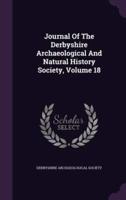 Journal Of The Derbyshire Archaeological And Natural History Society, Volume 18