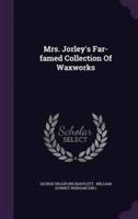 Mrs. Jorley's Far-Famed Collection Of Waxworks