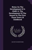 Notes On The Development Of A Child. Ii. The Development Of The Senses In The First Three Years Of Childhood
