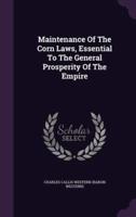 Maintenance Of The Corn Laws, Essential To The General Prosperity Of The Empire
