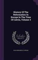 History Of The Reformation In Europe In The Time Of Calvin, Volume 3