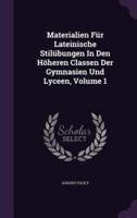 Materialien Für Lateinische Stilübungen In Den Höheren Classen Der Gymnasien Und Lyceen, Volume 1