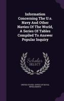 Information Concerning The U.s. Navy And Other Navies Of The World, A Series Of Tables Compiled To Answer Popular Inquiry
