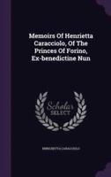 Memoirs Of Henrietta Caracciolo, Of The Princes Of Forino, Ex-Benedictine Nun