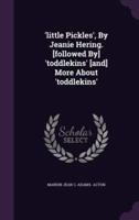 'Little Pickles', By Jeanie Hering. [Followed By] 'Toddlekins' [And] More About 'Toddlekins'