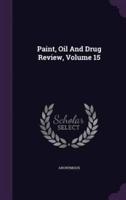 Paint, Oil And Drug Review, Volume 15
