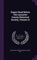 Papers Read Before The Lancaster County Historical Society, Volume 13