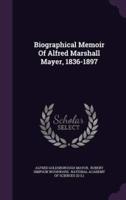 Biographical Memoir Of Alfred Marshall Mayer, 1836-1897