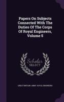 Papers On Subjects Connected With The Duties Of The Corps Of Royal Engineers, Volume 5