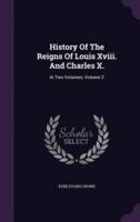 History Of The Reigns Of Louis Xviii. And Charles X.