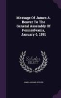 Message Of James A. Beaver To The General Assembly Of Pennsylvania, January 6, 1891