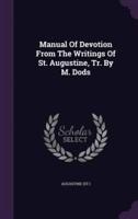 Manual Of Devotion From The Writings Of St. Augustine, Tr. By M. Dods