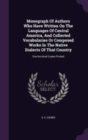 Monograph Of Authors Who Have Written On The Languages Of Central America, And Collected Vocabularies Or Composed Works In The Native Dialects Of That Country