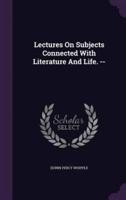 Lectures On Subjects Connected With Literature And Life. --