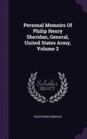 Personal Memoirs Of Philip Henry Sheridan, General, United States Army, Volume 2