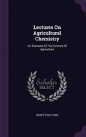 Lectures On Agricultural Chemistry