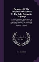 Elements Of The Comparative Grammar Of The Indo Germanic Language