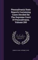 Pennsylvania State Reports Containing Cases Decided by the Supreme Court of Pennsylvania, Volume 200