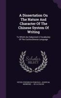 A Dissertation On The Nature And Character Of The Chinese System Of Writing