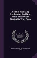 A Noble Name, by B.H. Buxton and W.W. Fenn. With Other Stories by W.W. Fenn