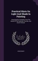 Practical Hints On Light And Shade In Painting