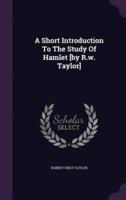 A Short Introduction To The Study Of Hamlet [By R.w. Taylor]