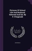 Pictures Of School Life And Boyhood, Selected And Ed. By P. Fitzgerald