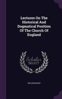 Lectures On The Historical And Dogmatical Position Of The Church Of England