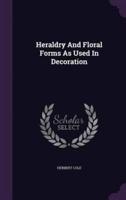 Heraldry And Floral Forms As Used In Decoration