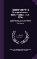 History Of Brulé's Discoveries And Explorations, 1610-1626