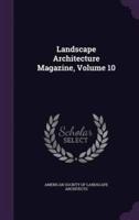 Landscape Architecture Magazine, Volume 10