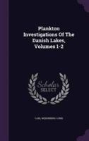 Plankton Investigations Of The Danish Lakes, Volumes 1-2