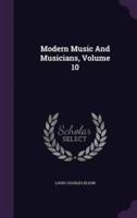 Modern Music And Musicians, Volume 10