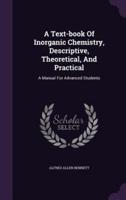 A Text-Book Of Inorganic Chemistry, Descriptive, Theoretical, And Practical