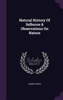Natural History Of Selborne & Observations On Nature