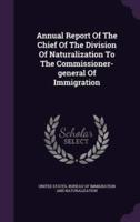 Annual Report Of The Chief Of The Division Of Naturalization To The Commissioner-General Of Immigration