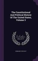 The Constitutional And Political History Of The United States, Volume 3